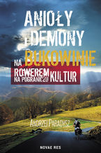 Okładka - Anioły i demony na Bukowinie. Rowerem na pograniczu kultur - Andrzej Paradysz