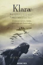 Okładka - Klara. O dziewczynce, która śpiewała po francusku - Wojciech Stankowski