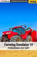 Okładka - Farming Simulator 19 - poradnik do gry - Patrick "Yxu" Homa