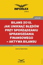 Okładka - BILANS 2018. Jak uniknąć błędów przy sporządzaniu sprawozdania finansowego  aktywa bilansu - Joanna Gawrońska