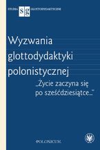 Okładka - Wyzwania glottodydaktyki polonistycznej - Paulina Potasińska, Magdalena Stasieczek-Górna