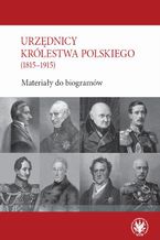 Okładka - Urzędnicy Królestwa Polskiego (1815-1915) - Alicja Kulecka