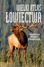 Okładka - Wielki atlas łowiectwa - Opracowanie Zbiorowe