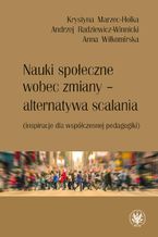 Okładka - Nauki społeczne wobec zmiany - alternatywa scalania - Anna Wiłkomirska, Andrzej Radziewicz-Winnicki, Krystyna Marzec-Holka