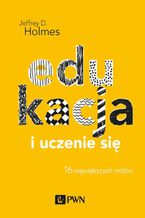 Edukacja i uczenie się. 16 największych mitów