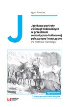 Okładka - Językowe portrety zwierząt hodowlanych w przestrzeni semantyczno-kulturowej polszczyzny i ruszczyzny (na materiale frazeologii) - Agata Piasecka