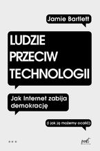 Okładka książki Ludzie przeciw technologii. Jak internet zabija demokrację (i jak ją możemy ocalić)