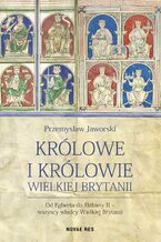 Okładka - Królowe i królowie Wielkiej Brytanii - Przemysław Jaworski