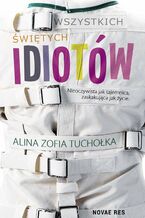 Okładka - Wszystkich świętych idiotów - Alina Zofia Tuchołka