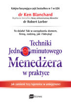 Okładka - Techniki Jednominutowego Menedżera w praktyce - Ken Blanchard, Robert Lorber