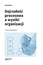 Okładka - Dojrzałość procesowa a wyniki organizacji - T. Bartosz Kalinowski