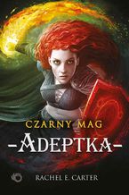 Okładka - Czarny Mag. Adeptka. Tom 2 - Rachel E. Carter