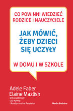 Okładka - Jak mówić, żeby dzieci się uczyły w domu i w szkole - Adele Faber, Elaine Mazlish