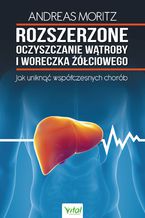 Okładka - Rozszerzone oczyszczanie wątroby i woreczka żółciowego. Jak uniknąć współczesnych chorób - Andreas Moritz