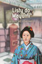 Okładka - Listy do Mayumi - Sergiusz Urbanowicz