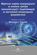 Okładka - Wybrane modele statystyczne w analizie rynków ekonomicznych i kapitałowych w warunkach konwergencji gospodarczej - Włodzimierz Szkutnik