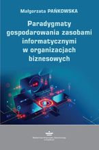 Okładka - Paradygmaty gospodarowania zasobami informatycznymi w organizacjach biznesowych - Małgorzata Pańkowska