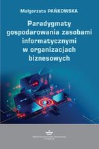 Okadka ksiki Paradygmaty gospodarowania zasobami informatycznymi w organizacjach biznesowych