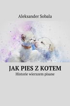 Okładka - Jak pies z kotem - Aleksander Sobala