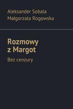 Okładka - Rozmowy z Margot - Aleksander Sobala, Małgorzata Rogowska