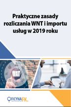 Praktyczne zasady rozliczania WNT i importu usług w 2019 roku