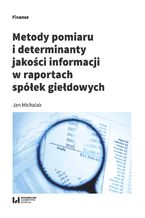 Okładka - Metody pomiaru i determinant jakości informacji w raportach spółek giełdowych - Jan Michalak