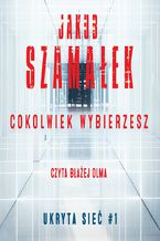 Okładka - Ukryta sieć. Cokolwiek wybierzesz. Tom 1 - Jakub Szamałek
