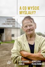 Okładka - A co wyście myślały? - Aleksandra Zbroja, Agnieszka Pajączkowska