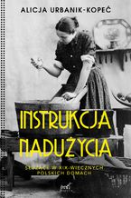 Instrukcja nadużycia. Instrukcja nadużycia. Służące w XIX-wiecznych polskich domach