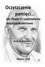 Okładka - Oczyszczenie pamięci. Jan Paweł II i uzdrowienie międzypokoleniowe - Andrzej Budziński
