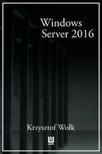Okładka - Biblia Windows Server 2016. Podręcznik Administratora - Krzysztof Wołk