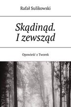 Okładka - Skądinąd. I zewsząd - Rafał Sulikowski