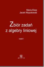 Okładka - Zbiór zadań z algebry liniowej część I - Jacek Kłopotowski, Maria Ekes
