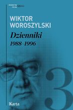 Okładka - Dzienniki. 19881996. Tom 3 - Wiktor Woroszylski