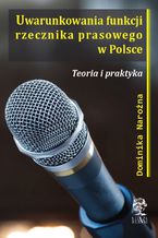 Okładka - Uwarunkowania funkcji rzecznika prasowego w Polsce - Dominika Narożna