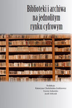 Biblioteki i archiwa na jednolitym rynku cyfrowym