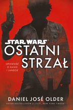 Okładka - Star Wars. Ostatni strzał - Daniel Jose Older