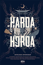 Okładka - Harda Horda. Antologia opowiadań - Ewa Białołęcka, Agnieszka Hałas, Anna Hrycyszyn, Aneta Jadowska, Aleksandra Janusz, Anna Kan&#769;toch, Marta Kisiel, Magdalena Kubasiewicz, Anna Nieznaj, Martyna Raduchowska, Milena Wo&#769;jtowicz, Aleksandra Zielin&#769;ska