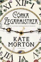 Okładka - Córka zegarmistrza - Kate Morton