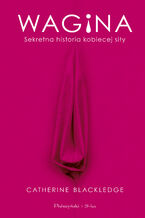 Wagina. Sekretna historia kobiecej siły