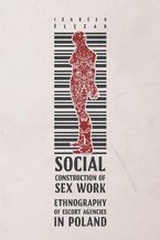 Okładka - Social Construction of Sex Work. Ethnography of Escort Agencies in Poland - Izabela Ślęzak