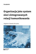 Okładka - Organizacja jako system sieci zintegrowanych relacji komunikowania - Magdalena Zalewska-Turzyńska