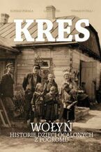 Okładka - Kres. Wołyń. Historie dzieci ocalonych z pogromu - Konrad Piskała, Tomasz Potkaj, Leon Popek