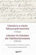 Okładka - Literatura w cieniu fabrycznych kominów. Antologia / Literatur im Schatten der Fabrikschornsteine. Anthologie - Monika Kucner, Jörg Riecke