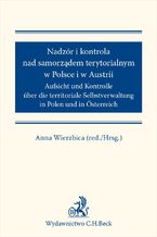 Okładka - Nadzór i kontrola nad samorządem terytorialnym w Polsce i Austrii - Anna Wierzbica