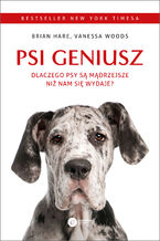 Okładka - Psi geniusz. Dlaczego psy są mądrzejsze niż nam się wydaje? - Brian Hare, Vanessa Woods