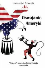 Okładka - Oswajanie Ameryki - Janusz M. Szlechta