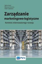Okładka - Zarządzanie marketingowo-logistyczne - Adam Sadowski, Sabina Kauf, Marzena Kramarz