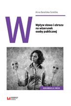 Okadka ksiki Wpyw sowa i obrazu na wizerunek osoby publicznej