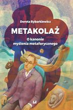 Okładka - Metakolaż. O kanonie myślenia metaforycznego - Dorota Rybarkiewicz